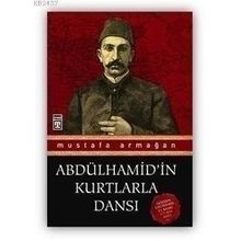 Abdülhamid'in Kurtlarla Dansı - Mustafa Armağan