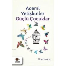 Acemi Yetişkinler Güçlü Çocuklar - Gonca Anıl