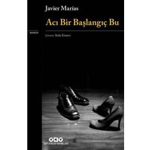 Acı Bir Başlangıç Bu - Javier Marias