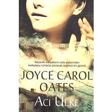 Acı Ülke: Karanlık Masalların Usta Yazarından Korkutucu Ruhlarla Çıkılacak Tekinsiz Bir Gezinti - Joyce Carol Oates