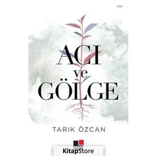 Acı ve Gölge - Tarık Özcan