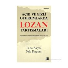 Açık ve Gizli Oturumlarda Lozan Tartışmaları - Taha Akyol - Sefa Kaplan
