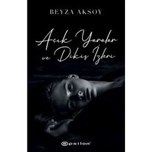 Açık Yaralar ve Dikiş İzleri - Beyza Aksoy