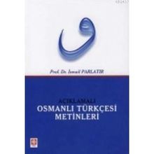 AÇIKLAMALI OSMANLI TÜRKÇESİ METINLERI - İSMAİL PARLATIR