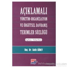 AÇIKLAMALI YÖNETİM ORGANIZASYON VE ÖRGÜTSEL DAVRANIŞ TERIMLER SÖZLÜĞÜ - SALIH GÜNEY