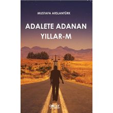 Adalete Adanan Yıllar-M - Mustafa Arslantürk