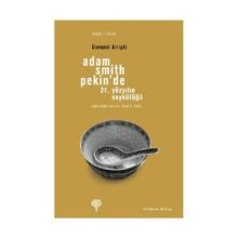 ADAM SMITH PEKIN'DE 21. YÜZYILIN SOYKÜTÜĞÜ - GIOVANNI ARRIGHI
