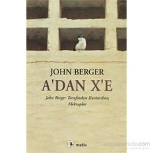 A´DAN X´E JOHN BERGER TARAFINDAN KURTARILMIŞ MEKTUPLAR - JOHN BERGER