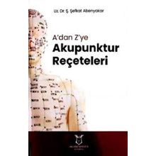 A'dan Z'ye Akupunktur Reçeteleri - Ş. Şefkat Abenyakar
