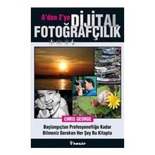 A'dan Z'ye Dijital Fotoğrafçılık Kitabı - Chris George
