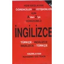 A'DAN Z'YE DÖNÜŞÜMLÜ İNGILIZCE YENI BAŞLAYAN ÖĞRENCILER VE YETIŞKINLER İÇIN - KEMALETTIN GÜLTEKIN