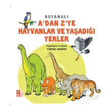 A’dan Z’ye Hayvanlar ve Yaşadığı Yerler - Yüksel Akman