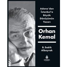 Adana'dan İstanbul'a Büyük Dönüşümün Yazarı Orhan Kemal - B. Sadık Albayrak