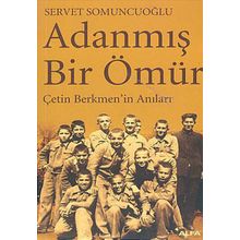 ADANMIŞ BIR ÖMÜR ÇETİN BERKMEN´IN ANILARI - SERVET SOMUNCUOĞLU