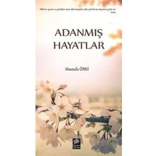Adanmış Hayatlar - Mustafa Örki