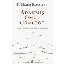 Adanmış Ömür Günlüğü - K. Mahir Damatlar