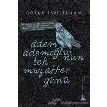 Adem Ademoğlu’nun Tek Muzaffer Günü - Gökçe İspi Turan
