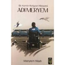 Adı Meryem Bir Azmin Kırılgan Hikayesi - Meryem Nazlı