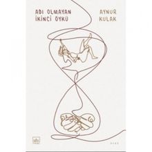 Adı Olmayan İkinci Öykü - Aynur Kulak