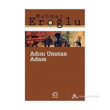 Adını Unutan Adam - Mehmet Eroğlu