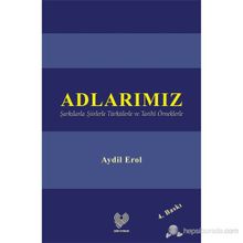 Adlarımız Şarkılarla Şiirlerle Türkülerle ve Tarıhî Örneklerle - Aydil Erol