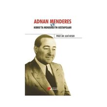 Adnan Menderes ve Kıbrısta Menderes’in Gestapoları - Ulvi Keser