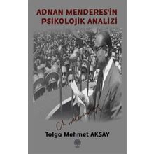 Adnan Menderes'in Psikolojik Analizi - Tolga Mehmet Aksay