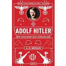 Adolf Hitler: Bir Canavarın Gizli Günlükleri - A.g Mogan