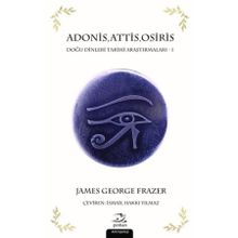 Adonis,Attis,Osiris Doğu Dinleri Tarihi Araştırmaları 1 - James George Frazer