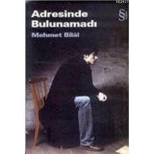 ADRESINDE BULUNAMADI - MEHMET BILÂL