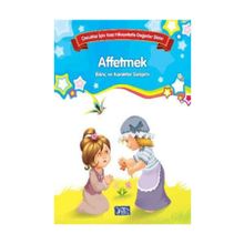 Affetmek Çocuklar İçin Kısa Hikayelerle Değerler Dizisi - Kolektif Yazar