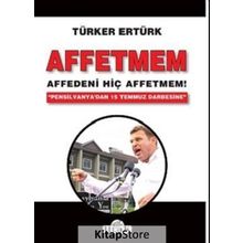 Affetmem: Affedeni Hiç Affetmem! - Türker Ertürk