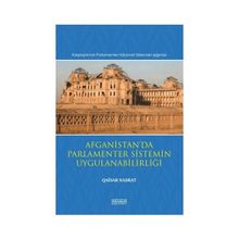 Afganistanda Parlamenter Sistemin Uygulanabilirliği Karşılaştırmalı Parlamenter Hükümet Sistemleri Işığında - Astana Yayınları