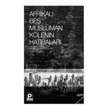 Afrikalı Beş Müslüman Kölenin Hatıraları - Kolektif