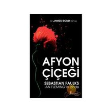 AFYON ÇİÇEĞİ SEBASTIAN FAULKS IAN FLEMING´İN İZİNDE - JAMES BOND