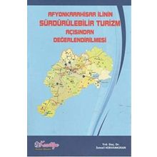 Afyonkarahisar İlinin Sürdürülebilir Turizm Açısından Değerlendirilmesi - İsmail Kervankıran
