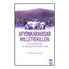AFYONKARAHISAR MILLETVEKILLERI YAŞAM ÖYKÜLERİ VE MECLISTEKI FAALIYETLERI - FEHMI AKIN