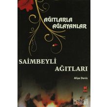 AĞITLARLA AĞLAYANLAR - SAIMBEYLI AĞITLARI - ALIYE DENIZ