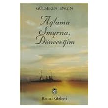 AĞLAMA SMYRNA, DÖNECEĞİM - GÜLSEREN ENGIN