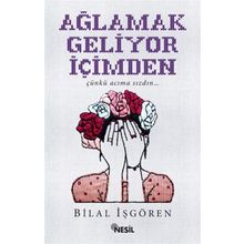 Ağlamak Geliyor İçimden - Bilal İşgören