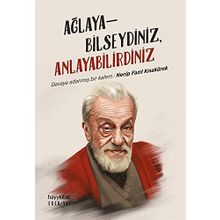 Ağlayabilseydiniz Anlayabilirdiniz -Necip Fazıl Kısakürek