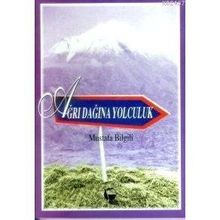 AĞRI DAĞINA YOLCULUK - MUSTAFA BILGILI