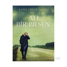 Ah Bir Bilsen - Azmi Fuat Adsız