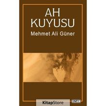 Ah Kuyusu / Mehmet Ali Güner / Ozan Yayıncılık