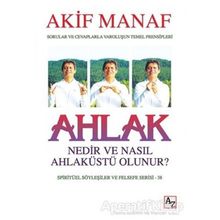 Ahlak Nedir ve Nasıl Ahlaküstü Olunur? - Akif Manaf