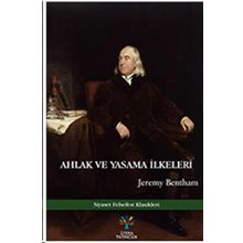 Ahlak ve Yasama İlkeleri: Siyaset Felsefesi Klasikleri - Jeremy Bentham