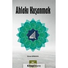 Ahlakı Kuşanmak - Enver Gökkaya