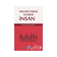 Ahlaki Varlık Olarak İnsan - Enver Uysal