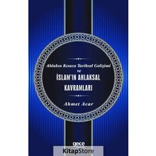 Ahlakın Kısaca Tarihsel Gelişimi ve İslam'ın Ahlaksal Kavramları - Ahmet Acar