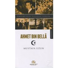 Ahmet Bin Bella - İlkeleri İçin Yaşayan Asiller - Mustafa Uzun